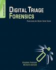 Digital Triage Forensics: Processing the Digital Crime Scene By Stephen Pearson, Richard Watson Cover Image
