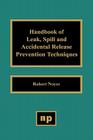 Handbook of Leak, Spill and Accidental Release Prevention Techniques By Robert Noyes Cover Image