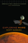 Exploring Mars: Chronicles from a Decade of Discovery By Scott Hubbard, Bill Nye (Foreword by) Cover Image