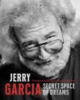 Jerry Garcia: Secret Space of Dreams By Jay Blakesberg (Photographer), John Mayer (Foreword by), David Gans (Introduction by) Cover Image