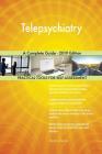 Telepsychiatry A Complete Guide - 2019 Edition Cover Image