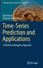 Time-Series Prediction and Applications: A Machine Intelligence Approach (Intelligent Systems Reference Library #127) By Amit Konar, Diptendu Bhattacharya Cover Image