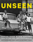 Unseen: Unpublished Black History from the New York Times Photo Archives By Dana Canedy, Darcy Eveleigh, Damien Cave, Rachel L. Swarns Cover Image