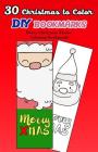 30 Christmas to Color DIY Bookmarks: Merry Christmas Theme Coloring Bookmarks Cover Image