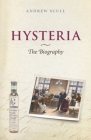 Hysteria: The Biography (Biographies of Disease) Cover Image