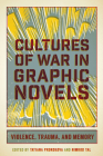 Cultures of War in Graphic Novels: Violence, Trauma, and Memory By Tatiana Prorokova (Editor), Nimrod Tal (Editor), Tatiana Prorokova (Contributions by), Nimrod Tal (Contributions by), Iain A. MacInnes (Contributions by), Kenton Worcester (Contributions by), Emir Pasanovic (Contributions by), Harriet E.H. Earle (Contributions by), James Kelley (Contributions by), Joe Lockard (Contributions by), Christina M. Knopf (Contributions by), Peter C. Valenti (Contributions by), Silvia G. Kurlat Ares (Contributions by), Yasmine Nachabe Taan (Contributions by) Cover Image