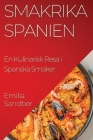 Smakrika Spanien: En Kulinarisk Resa i Spanska Smaker By Emilia Sandberg Cover Image