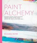 Paint Alchemy: Exploring Process-Driven Techniques through Design, Pattern, Color, Abstraction, Acrylic and Mixed Media Cover Image