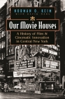 Our Movie Houses: A History of Film & Cinematic Innovation in Central New York (Television and Popular Culture) Cover Image