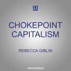 Chokepoint Capitalism: How to Beat Big Tech, Tame Big Content, and Get Artists Paid By Rebecca Giblin, Cory Doctorow Cover Image