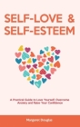 Self Love & Self Esteem for Women: A Practical Guide to Love Yourself, Overcome Anxiety and Raise Your Confidence By Margaret Douglas Cover Image