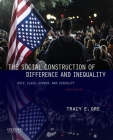 The Social Construction of Difference and Inequality: Race, Class, Gender, and Sexuality By Tracy Ore Cover Image