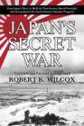Japan's Secret War: How Japan's Race to Build its Own Atomic Bomb Provided the Groundwork for North Korea's Nuclear Program  Third Edition: Revised and Updated By Robert K. Wilcox Cover Image