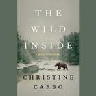 The Wild Inside Lib/E: A Novel of Suspense By Christine Carbo, R. C. Bray (Read by) Cover Image