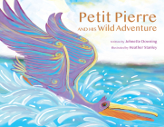 Petit Pierre and His Wild Adventure By Johnette Downing, Heather Stanley (Illustrator) Cover Image