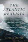 The Atlantic Realists: Empire and International Political Thought Between Germany and the United States Cover Image