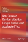 Non-Gaussian Random Vibration Fatigue Analysis and Accelerated Test By Yu Jiang, Junyong Tao, Xun Chen Cover Image