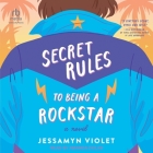Secret Rules to Being a Rockstar By Jessamyn Violet, Amanda Dolan (Read by) Cover Image