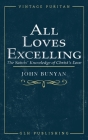 All Loves Excelling: The Saints' Knowledge of Christ's Love By John Bunyan, George Offor (Editor) Cover Image