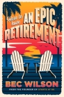 How to Have an Epic Retirement By Rebecca Wilson Cover Image