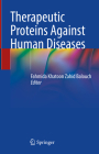 Therapeutic Proteins Against Human Diseases By Fahmida Khatoon Zahid Balouch (Editor) Cover Image