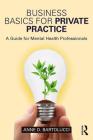 Business Basics for Private Practice: A Guide for Mental Health Professionals By Anne D. Bartolucci Cover Image