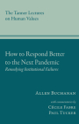 How to Respond Better to the Next Pandemic: Remedying Institutional Failures (Tanner Lectures on Human Values) Cover Image