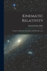 Kinematic Relativity; a Sequel to Relativity, Gravitation and World Structure By Edward Arthur 1896-1950 Milne Cover Image