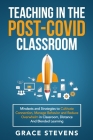 Teaching in the Post Covid Classroom: Mindsets and Strategies to Cultivate Connection, Manage Behavior and Reduce Overwhelm in Classroom, Distance and Cover Image