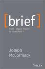 Brief: Make a Bigger Impact by Saying Less By Joseph McCormack Cover Image