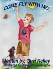 Come Fly With Me! By Ruwini Weerasinghe (Illustrator), Terri Kelley Cover Image