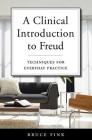 A Clinical Introduction to Freud: Techniques for Everyday Practice By Bruce Fink Cover Image