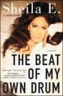 The Beat of My Own Drum: A Memoir By Sheila E., Wendy Holden (With) Cover Image
