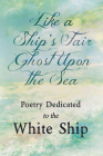 Like a Ship's Fair Ghost Upon the Sea - Poetry Dedicated to the White Ship Cover Image