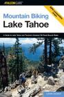 Mountain Biking Lake Tahoe: A Guide to Lake Tahoe and Truckee's Greatest Off-Road Bicycle Rides (Regional Mountain Biking) By Lorene Jackson Cover Image