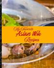 My Favorite Asian Wok Recipes: My Best Quick Recipes from the East By Yum Treats Press Cover Image