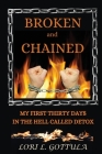 Broken and Chained: My First Thirty Days in the Hell Called Detox By Lori L. Gottula Cover Image