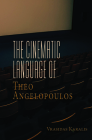 The Cinematic Language of Theo Angelopoulos By Vrasidas Karalis Cover Image