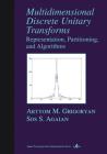 Multidimensional Discrete Unitary Transforms: Representation: Partitioning, and Algorithms (Signal Processing and Communications #18) By Artyom M. Grigoryan, Sos S. Agaian Cover Image