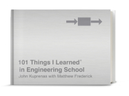 101 Things I Learned® in Engineering School By John Kuprenas, Matthew Frederick Cover Image