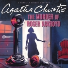The Murder of Roger Ackroyd: A Hercule Poirot Mystery (Hercule Poirot Mysteries (Audio) #4) By Agatha Christie, Hugh Fraser (Read by) Cover Image