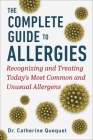 The Complete Guide to Allergies: Recognizing and Treating Today's Most Common and Unusual Allergens By Dr. Catherine Quéquet Cover Image