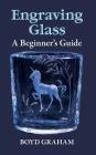 Engraving Glass: A Beginner's Guide By Boyd Graham Cover Image