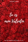 tu es mon Valentin: Carnet des Amoureux pour écrire tous Vos Plus Beaux Moments - 120 pages - Format 15,24 x 22,86 cm - Cadeau de Saint-Va Cover Image
