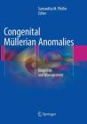 Congenital Müllerian Anomalies: Diagnosis and Management By Samantha M. Pfeifer (Editor) Cover Image
