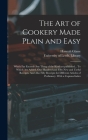 The Art of Cookery Made Plain and Easy: Which Far Exceeds Any Thing of the Kind yet Published... To Which Are Added, One Hundred and Fifty New and Use By Hannah 1708-1770 Glasse, University of Leeds Library (Created by) Cover Image