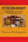 Pcs Publishing University: Finding Your Purpose Through Writing By Covenant Mogul Publishing LLC (Editor), Nannie German (Foreword by), Barbara Gaines (Foreword by) Cover Image