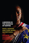 Laboring in the Shadow of Empire: Race, Gender, and Care Work in Portugal Cover Image