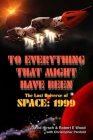 To Everything That Might Have Been: The Lost Universe Of Space: 1999 By David Hirsch, Christopher Penfold (Contribution by), Robert E. Wood Cover Image