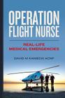 Operation Flight Nurse: Real-Life Medical Emergencies By David M. Kaniecki Acnp Cover Image